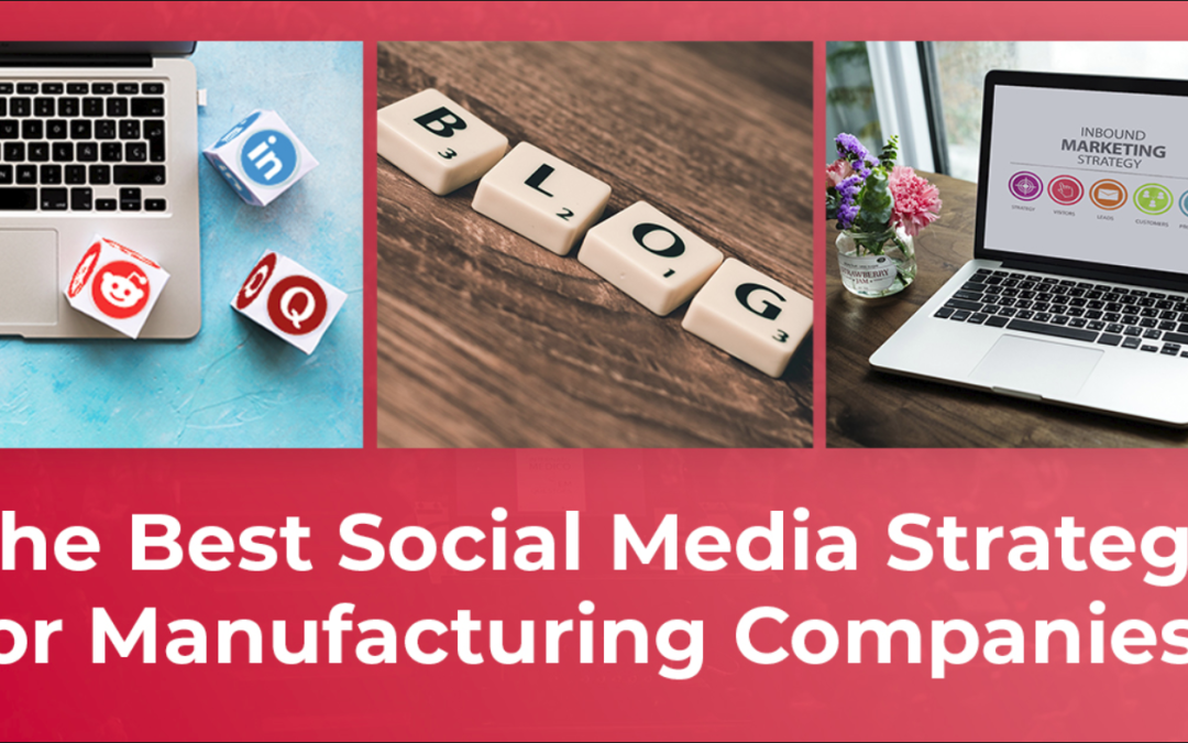 The Best Social Media Strategy for Manufacturing Companies