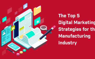 The Top 5 Digital Marketing Strategies for the Manufacturing Industry